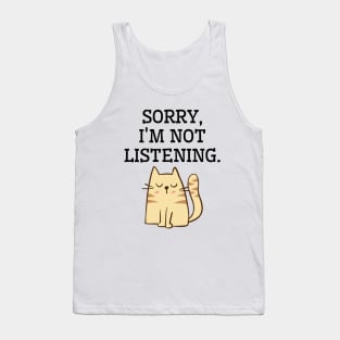 Sorry, I am not listening. Funny cat Tank Top
